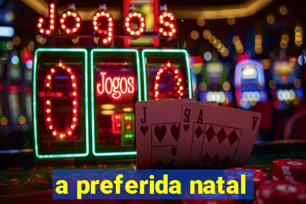 a preferida natal